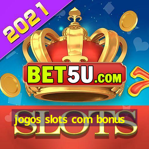 jogos slots com bonus